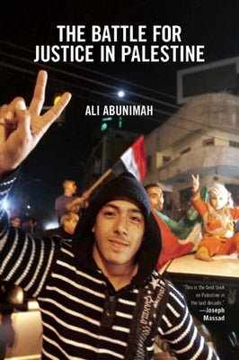 The Battle for Justice in Palestine by Abunimah, Ali