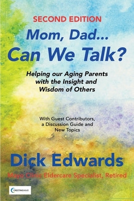 Mom, Dad...Can We Talk?: Helping our Aging Parents with the Insight and Wisdom of Others by Edwards, Dick