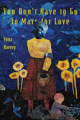 You Don't Have to Go to Mars for Love by Harvey, Yona