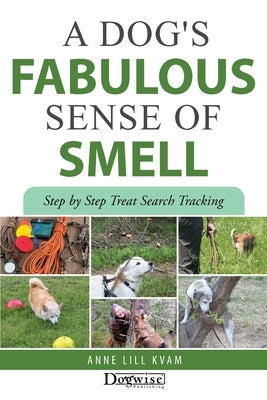 A Dog's Fabulous Sense of Smell by Kvam, Anne Lill
