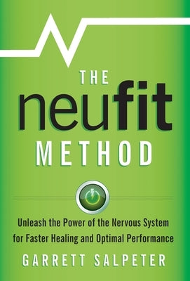 The NeuFit Method: Unleash the Power of the Nervous System for Faster Healing and Optimal Performance by Salpeter, Garrett