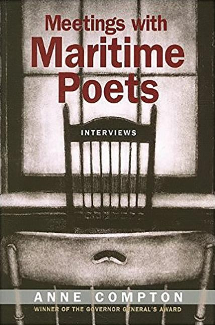 Meetings with Maritime Poets: Interviews by Compton, Anne
