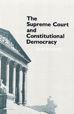 The Supreme Court and Constitutional Democracy by Agresto, John