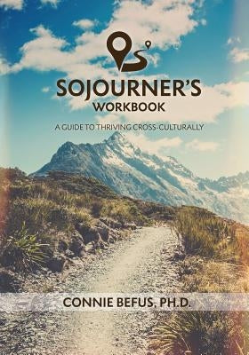 Sojourner's Workbook: A Guide to Thriving Cross-Culturally by Befus, Connie