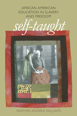 Self-Taught: African American Education in Slavery and Freedom by Williams, Heather Andrea