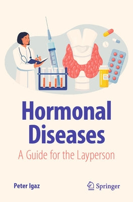 Hormonal Diseases: A Guide for the Layperson by Igaz, Peter