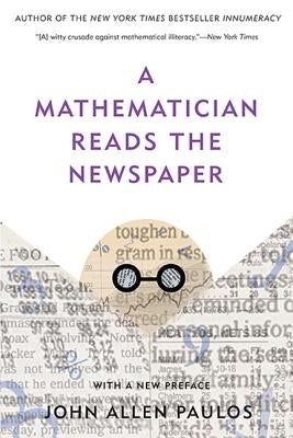 A Mathematician Reads the Newspaper by Paulos, John Allen