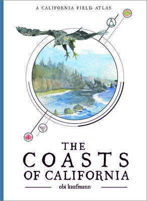 The Coasts of California: A California Field Atlas by Kaufmann, Obi