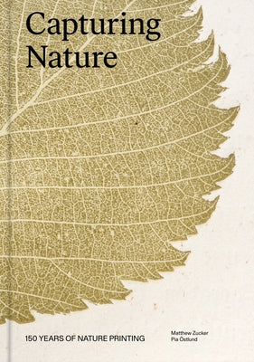 Capturing Nature: 150 Years of Nature Printing by Zucker, Matthew