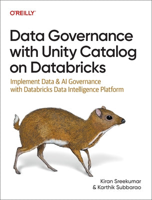 Data Governance with Unity Catalog on Databricks: Implement Data and AI Governance with Databricks Data Intelligence Platform by Sreekumar, Kiran