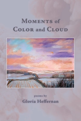 Moments of Color and Cloud by Heffernan, Gloria