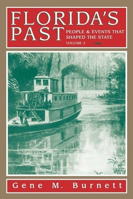 Florida's Past, Vol 3: People and Events That Shaped the State by Burnett, Gene
