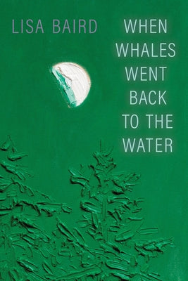 When Whales Went Back to the Water by Baird, Lisa
