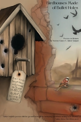 Birdhouses Made of Bullet Holes: Poems on Return by Tabor-Farjani, Noeme Grace C.
