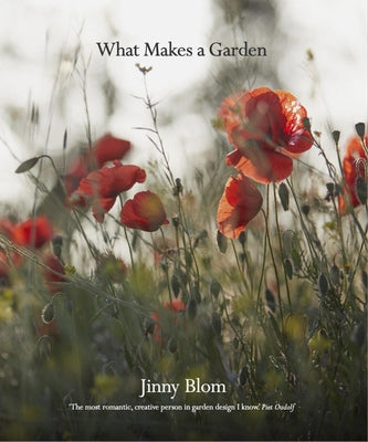 What Makes a Garden: A Considered Approach to Garden Design by Blom, Jinny