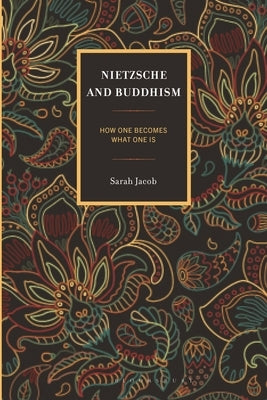 Nietzsche and Buddhism: How One Becomes What One Is by Jacob, Sarah