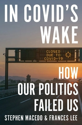 In Covid's Wake: How Our Politics Failed Us by Macedo, Stephen