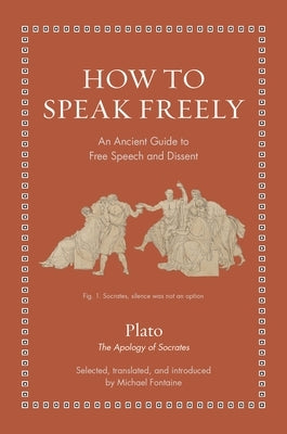 How to Speak Freely: An Ancient Guide to Free Speech and Dissent by Plato