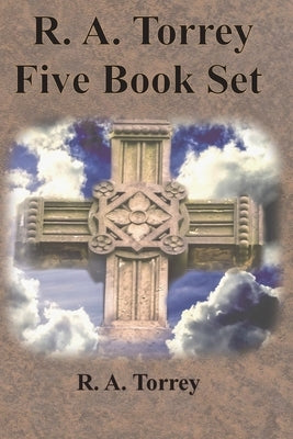 R. A. Torrey Five Book Set - How To Pray, The Person and Work of The Holy Spirit, How to Bring Men to Christ,: How to Succeed in The Christian Life, T by Torrey, R. a.