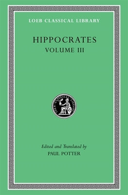 Hippocrates, Volume III: Wounds in the Head. in the Surgery. Fractures. Joints. Instruments of Reduction by Hippocrates