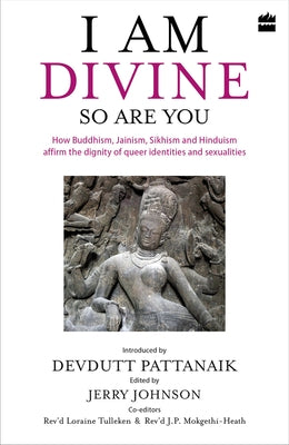 I Am Divine. So Are You: How Buddhism, Jainism, Sikhism and Hinduism Affirm the Dignity of Queer Identities and Sexualities by Pattanaik, Devdutt