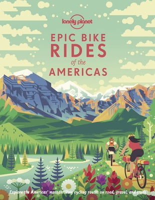 Lonely Planet Epic Bike Rides of the Americas by Planet, Lonely