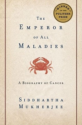 The Emperor of All Maladies: A Biography of Cancer by Mukherjee, Siddhartha