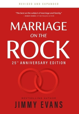 Marriage on the Rock 25th Anniversary Edition: The Comprehensive Guide to a Solid, Healthy, and Lasting Marriage by Evans, Jimmy