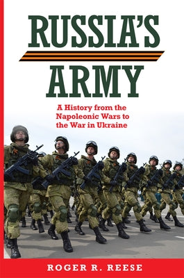 Russia's Army: A History from the Napoleonic Wars to the War in Ukraine Volume 76 by Reese, Roger R.