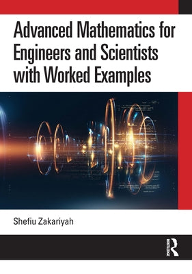 Advanced Mathematics for Engineers and Scientists with Worked Examples by Zakariyah, Shefiu