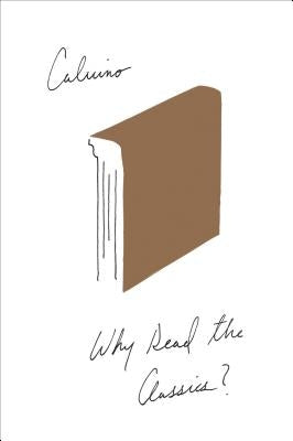 Why Read the Classics? by Calvino, Italo