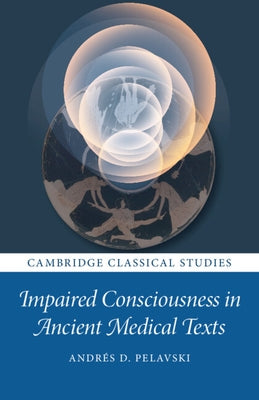 Impaired Consciousness in Ancient Medical Texts by Pelavski, AndrÃ©s