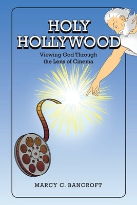Holy Hollywood: Viewing God Through the Lens of Cinema by Bancroft, Marcy C.