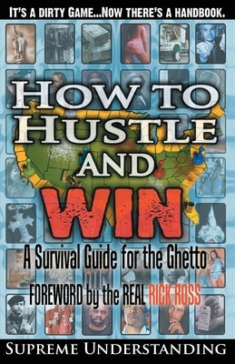 How To Hustle and Win: A Survival Guide for the Ghetto by Understanding, Supreme