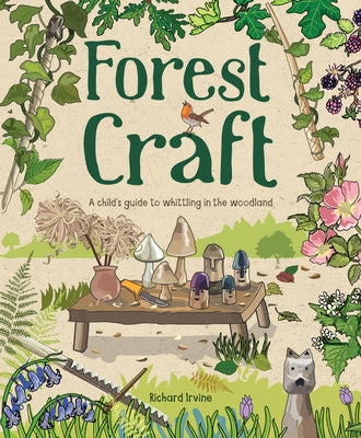 Forest Craft: A Child's Guide to Whittling in the Woodland by Irvine, Richard