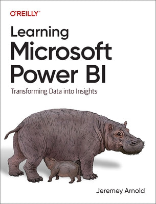 Learning Microsoft Power Bi: Transforming Data Into Insights by Arnold, Jeremey