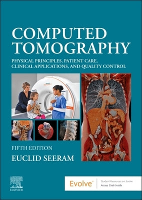 Computed Tomography: Physical Principles, Patient Care, Clinical Applications, and Quality Control by Seeram, Euclid