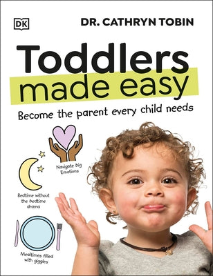 Toddlers Made Easy: Become the Parent Every Child Needs by Tobin, Cathryn