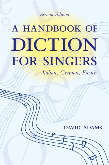 Handbook of Diction for Singers: Italian, German, French by Adams, David