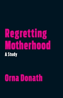 Regretting Motherhood: A Study by Donath, Orna