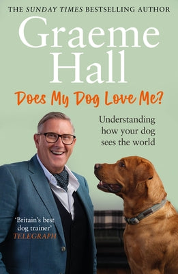 Does My Dog Love Me?: Understanding How Your Dog Sees the World by Hall, Graeme