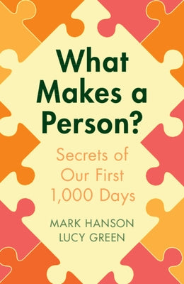 What Makes a Person?: Secrets of Our First 1,000 Days by Hanson, Mark