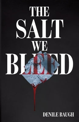 The Salt We Bleed by Baugh, Denile