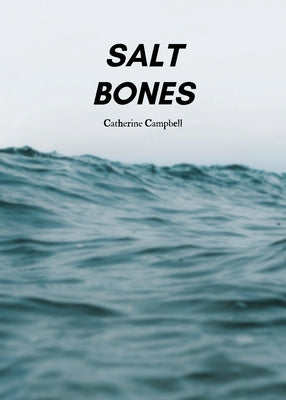 Salt Bones by Campbell, Catherine