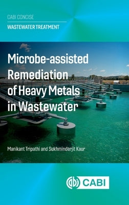 Microbe Assisted Remediation of Heavy Metals in Wastewater by Tripathi, Manikant