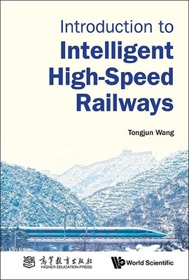 Introduction to Intelligent High-Speed Railways by Wang, Tongjun