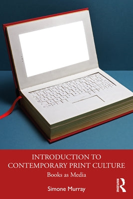 Introduction to Contemporary Print Culture: Books as Media by Murray, Simone