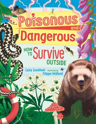 Poisonous and Dangerous: How to Survive Outside by Svedhem, Celia