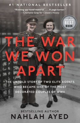 The War We Won Apart: The Untold Story of Two Elite Agents Who Became One of the Most Decorated Couples of WWII by Ayed, Nahlah