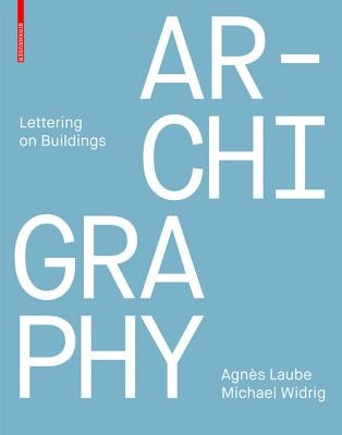 Archigraphy: Lettering on Buildings by Laube, AgnÃ¨s